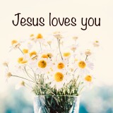 daisies-in-glass-Jesus-loves-you