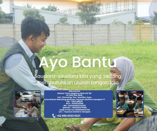 (NIKMATNYA BERSYUKUR) CALL 0896-0333-9231, Yayasan Mutiara Harapan

"Sekretariat 
Bekasi Timur Regency Blok H1/ 08,
RT 001/ RW 0016,
Kel. Cimuning, Kec. Mustika Jaya,
Kota Bekasi

(Sebelah Klinik Al Muslimun)

Follow us:
Mutiara Harapan
https://www.facebook.com/mutiara.harapan.2016 

@harapan_mutiara
https://instagram.com/harapan_mutiara?igshid=m6fx785as8pe

Mutiara Harapan Official 
https://www.youtube.com/channel/UCSjk0PtLrbT5K5U97rC943g

Maps:
https://goo.gl/maps/sLU8358FMVdVYyDdA


Rekening Bantuan Yayasan Mutiara Harapan ??
BSI : 7207148835
BCA : 5210972988
BRI : 042401000713302
Mandiri : 1560003175199
CIMB SYARI'AH: 860006933700
a/n : Yayasan Mutiara Harapan

yayasanmutiaraharapan.id
https://yayasanmutiaraharapan.id/campaign/-momentum-rutin-berbagi-kebaikan-dan-kebahagiaan-tuk-mereka"