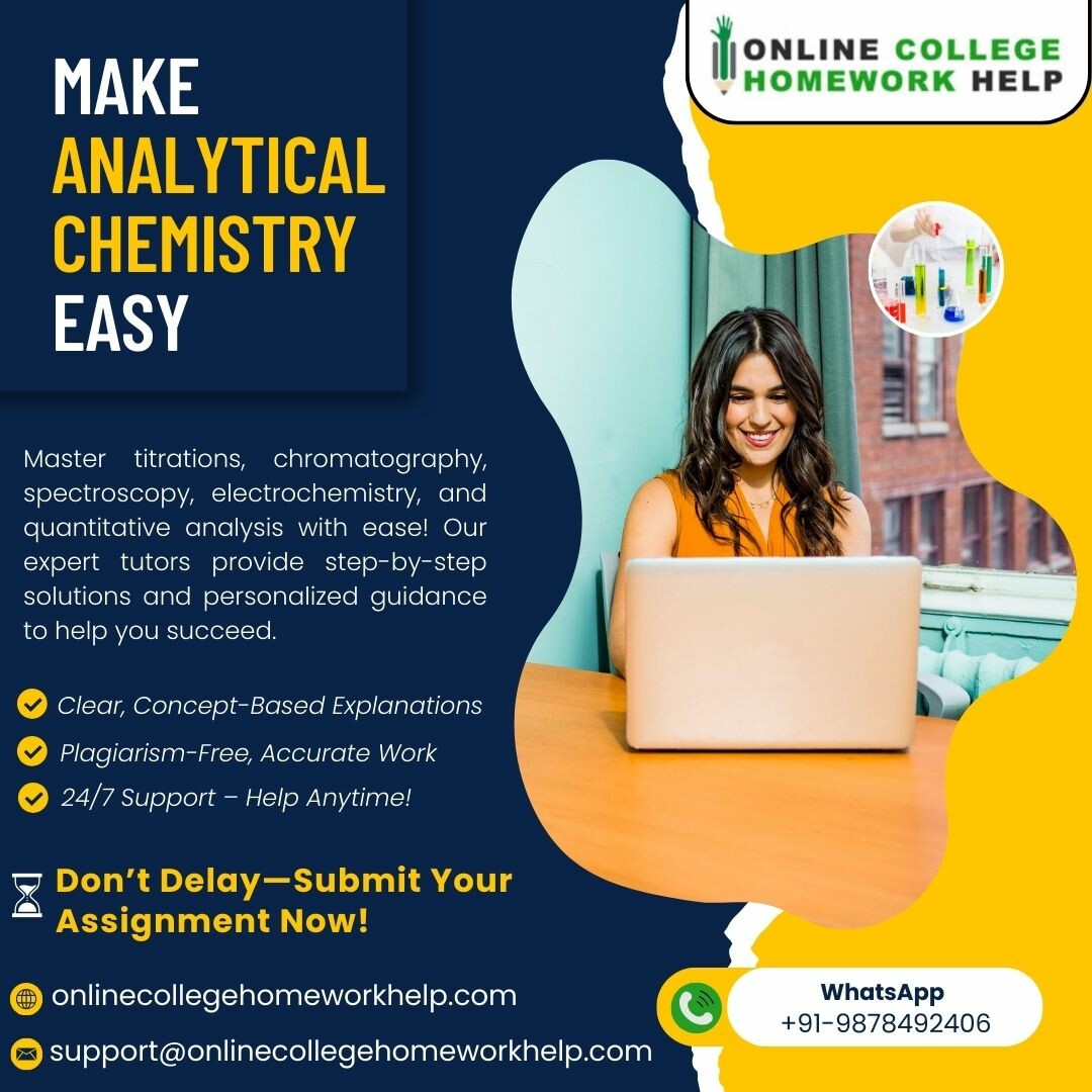 Struggling with spectroscopy, titrations, chromatography, electrochemical analysis, or quantitative methods? We know Analytical Chemistry can be tricky, but you don’t have to do it alone! Our expert tutors offer step-by-step analytical chemistry assignment help to make learning easier.
Why Choose Our Analytical Chemistry Homework Help?
One-on-One Analytical Chemistry Tutoring Help for Better Learning
Plagiarism-Free & Accurate Work
Available 24/7 – Help Anytime, Anywhere!
Guaranteed Academic Improvement
Master Analytical Chemistry & Score Higher Today!
WhatsApp:- +91-9878492406
Email:- support@onlinecollegehomeworkhelp.com
Visit:- https://onlinecollegehomeworkhelp.com/analytical-chemistry-homework-help