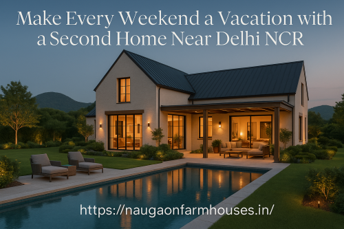 Make-Every-Weekend-a-Vacation-with-a-Second-Home-Near-Delhi-NCR.png